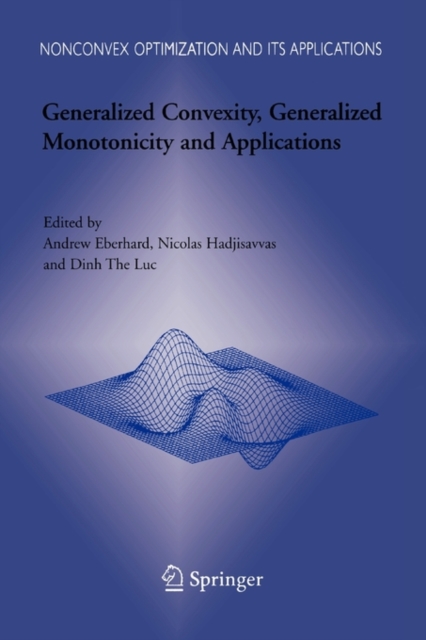 Generalized Convexity, Generalized Monotonicity and Applications : Proceedings of the 7th International Symposium on Generalized Convexity and Generalized Monotonicity, Paperback / softback Book