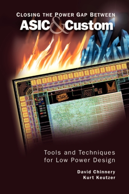 Closing the Power Gap between ASIC & Custom : Tools and Techniques for Low Power Design, Paperback / softback Book