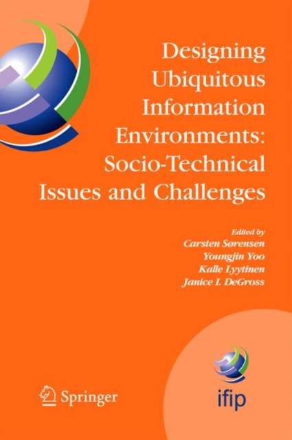 Designing Ubiquitous Information Environments: Socio-Technical Issues and Challenges : IFIP TC8 WG 8.2 International Working Conference, August 1-3, 2005, Cleveland, Ohio, U.S.A., Paperback / softback Book