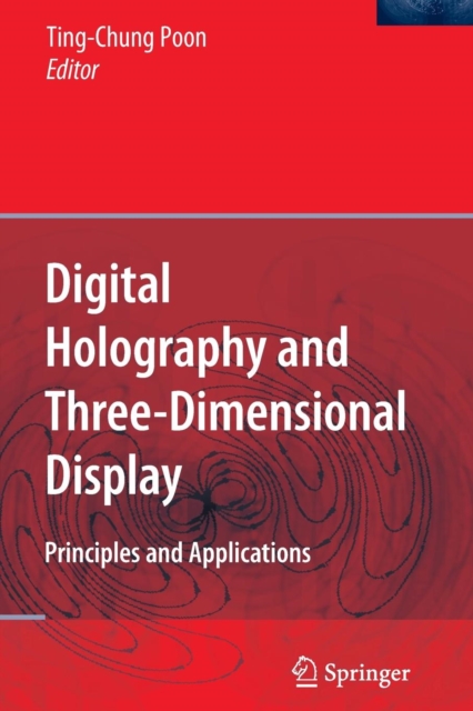 Digital Holography and Three-Dimensional Display : Principles and Applications, Paperback / softback Book