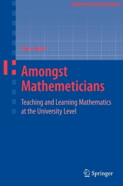 Amongst Mathematicians : Teaching and Learning Mathematics at University Level, Paperback / softback Book