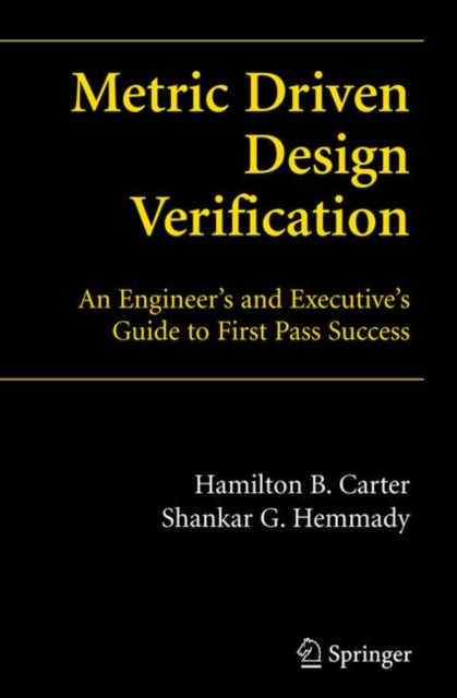 Metric Driven Design Verification : An Engineer's and Executive's Guide to First Pass Success, Paperback / softback Book