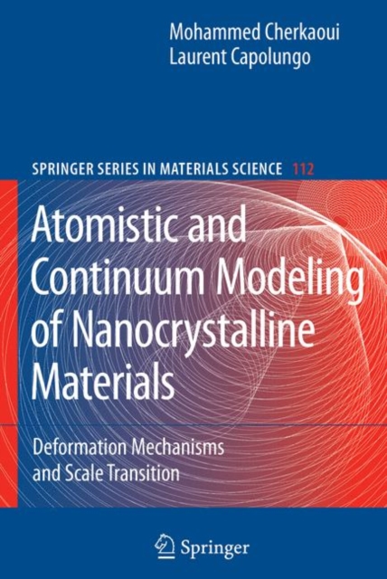 Atomistic and Continuum Modeling of Nanocrystalline Materials : Deformation Mechanisms and Scale Transition, Paperback / softback Book