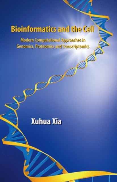Bioinformatics and the Cell : Modern Computational Approaches in Genomics, Proteomics and Transcriptomics, Paperback / softback Book
