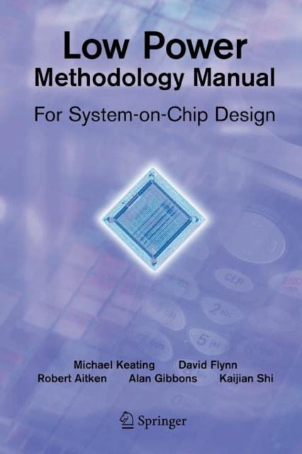 Low Power Methodology Manual : For System-on-Chip Design, Paperback / softback Book