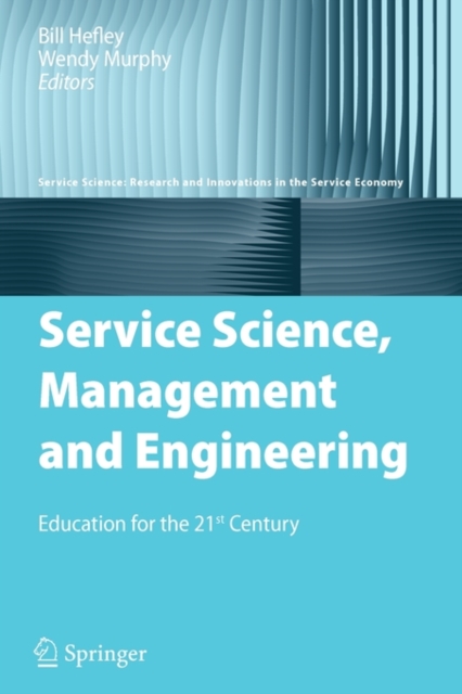 Service Science, Management and Engineering : Education for the 21st Century, Paperback / softback Book