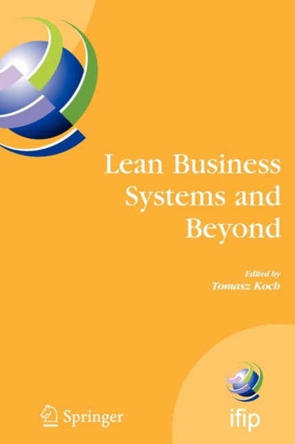 Lean Business Systems and Beyond : First IFIP TC 5 Advanced Production Management Systems Conference (APMS'2006), Wroclaw, Poland, September 18-20, 2006, Paperback / softback Book