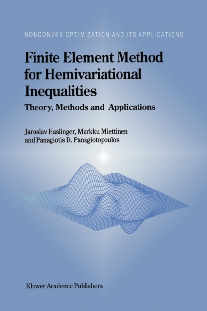 Finite Element Method for Hemivariational Inequalities : Theory, Methods and Applications, Paperback / softback Book