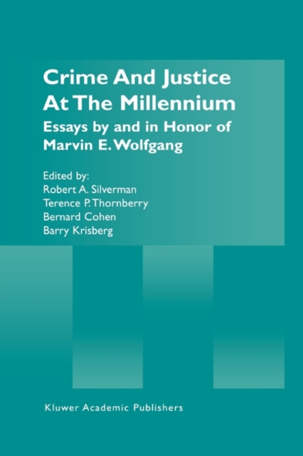 Crime and Justice at the Millennium : Essays by and in Honor of Marvin E. Wolfgang, Paperback / softback Book