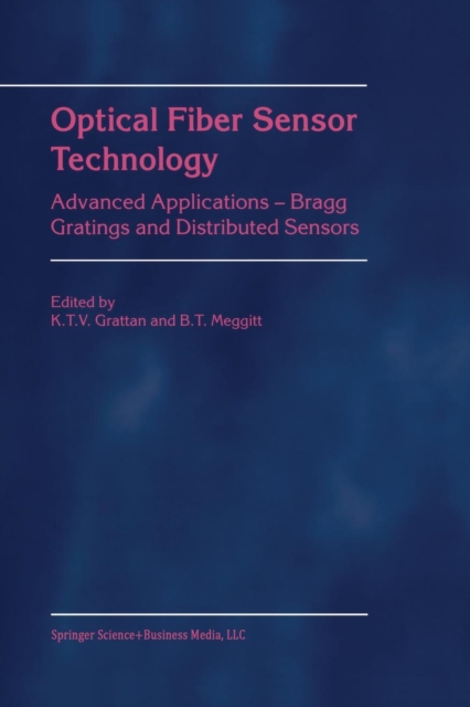 Optical Fiber Sensor Technology : Advanced Applications - Bragg Gratings and Distributed Sensors, Paperback / softback Book
