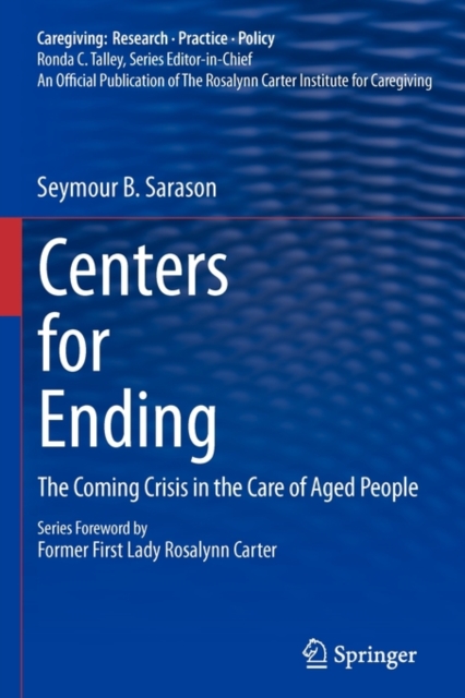 Centers for Ending : The Coming Crisis in the Care of Aged People, Paperback / softback Book