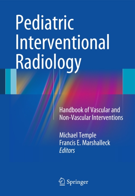 Pediatric Interventional Radiology : Handbook of Vascular and Non-Vascular Interventions, Paperback / softback Book