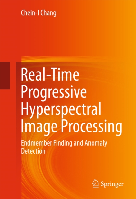 Real-Time Progressive Hyperspectral Image Processing : Endmember Finding and Anomaly Detection, PDF eBook