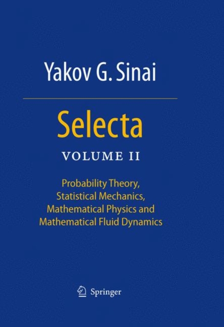 Selecta II : Probability Theory, Statistical Mechanics, Mathematical Physics and Mathematical Fluid Dynamics, Hardback Book