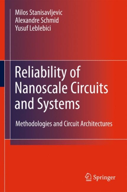Reliability of Nanoscale Circuits and Systems : Methodologies and Circuit Architectures, Hardback Book