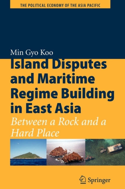 Island Disputes and Maritime Regime Building in East Asia : Between a Rock and a Hard Place, Paperback / softback Book