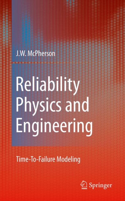 Reliability Physics and Engineering : Time-To-Failure Modeling, PDF eBook