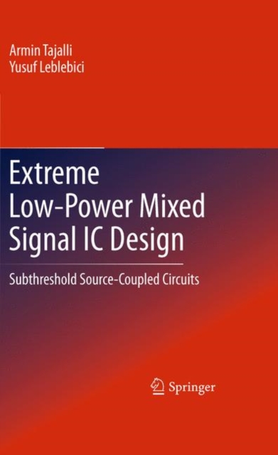 Extreme Low-power Mixed Signal IC Design : Subthreshold Source-coupled Circuits, Hardback Book