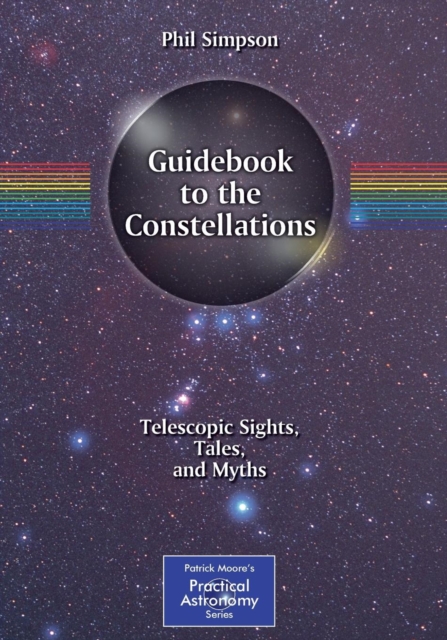 Guidebook to the Constellations : Telescopic Sights, Tales, and Myths, Paperback / softback Book