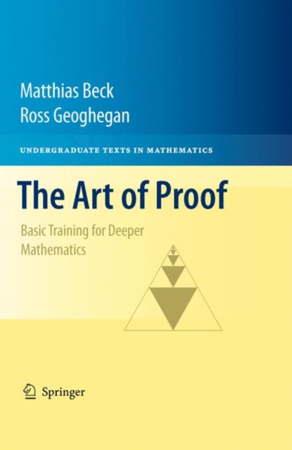 The Art of Proof : Basic Training for Deeper Mathematics, Hardback Book