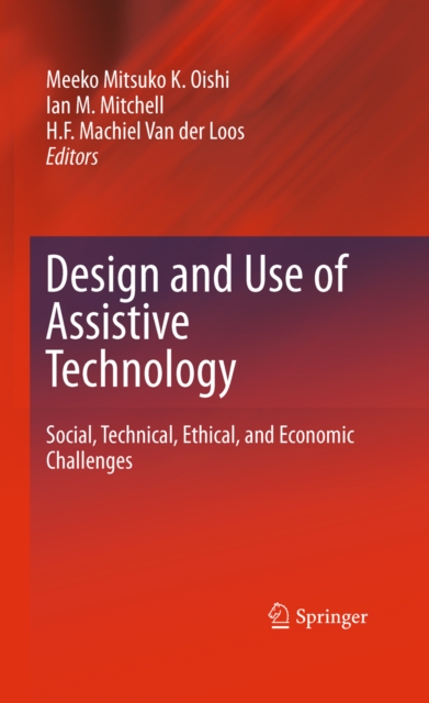 Design and Use of Assistive Technology : Social, Technical, Ethical, and Economic Challenges, PDF eBook