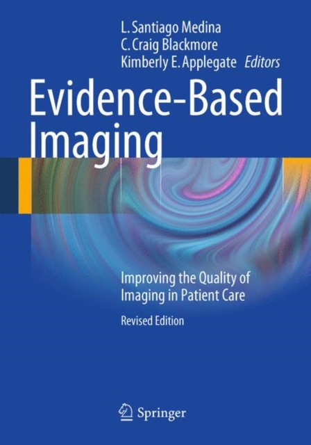 Evidence-Based Imaging : Improving the Quality of Imaging in Patient Care, Paperback / softback Book