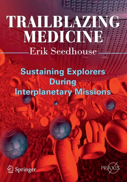 Trailblazing Medicine : Sustaining Explorers During Interplanetary Missions, Paperback / softback Book