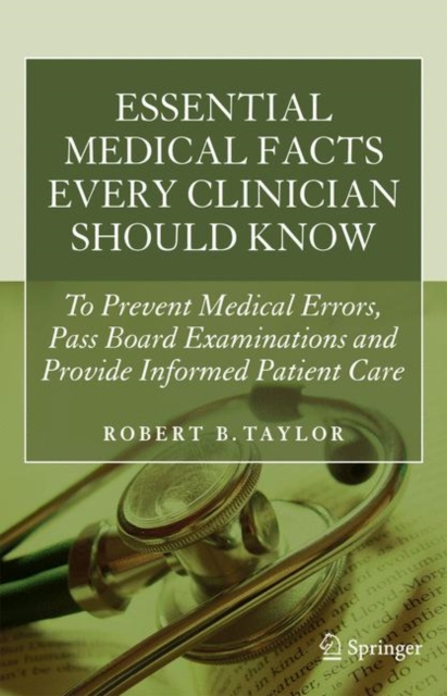 Essential Medical Facts Every Clinician Should Know : To Prevent Medical Errors, Pass Board Examinations and Provide Informed Patient Care, Paperback / softback Book