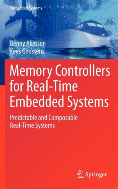Memory Controllers for Real-Time Embedded Systems : Predictable and Composable Real-Time Systems, Hardback Book