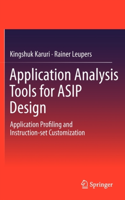 Application Analysis Tools for ASIP Design : Application Profiling and Instruction-set Customization, Hardback Book