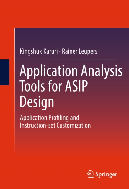 Application Analysis Tools for ASIP Design : Application Profiling and Instruction-set Customization, PDF eBook