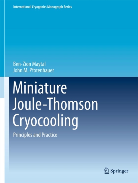 Miniature Joule-Thomson Cryocooling : Principles and Practice, Hardback Book