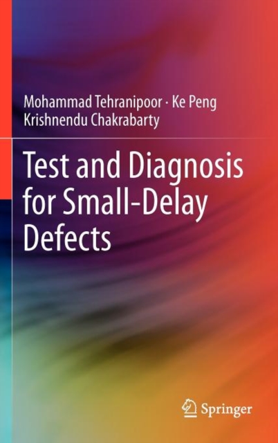 Test and Diagnosis for Small-Delay Defects, Hardback Book