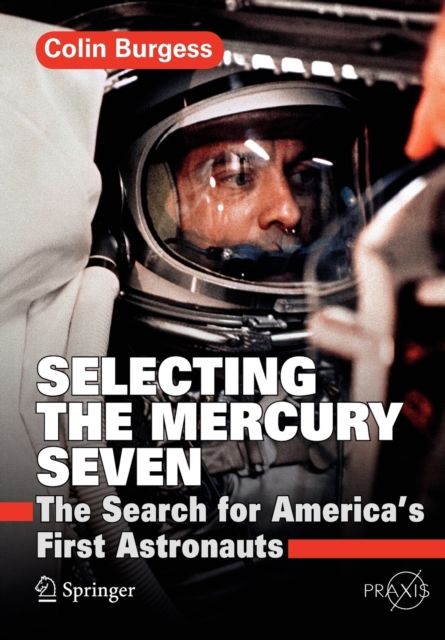 Selecting the Mercury Seven : The Search for America's First Astronauts, Paperback / softback Book