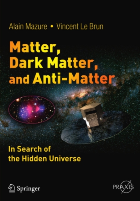 Matter, Dark Matter, and Anti-Matter : In Search of the Hidden Universe, PDF eBook