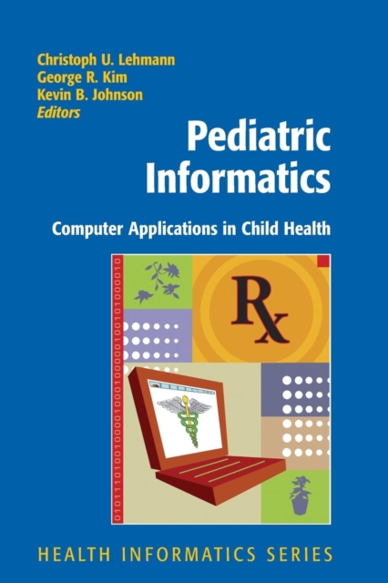 Pediatric Informatics : Computer Applications in Child Health, Paperback / softback Book