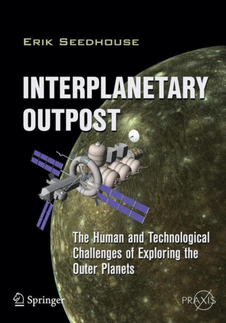 Interplanetary Outpost : The Human and Technological Challenges of Exploring the Outer Planets, Paperback / softback Book