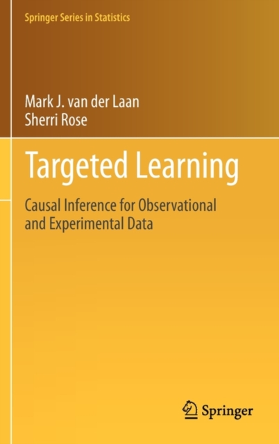 Targeted Learning : Causal Inference for Observational and Experimental Data, Hardback Book