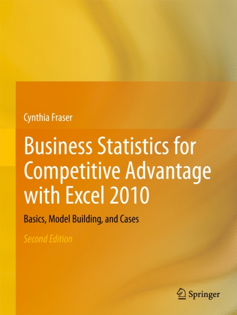 Business Statistics for Competitive Advantage with Excel 2010, Paperback Book