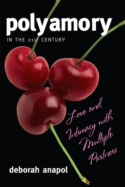 Polyamory in the 21st Century : Love and Intimacy with Multiple Partners, Paperback / softback Book