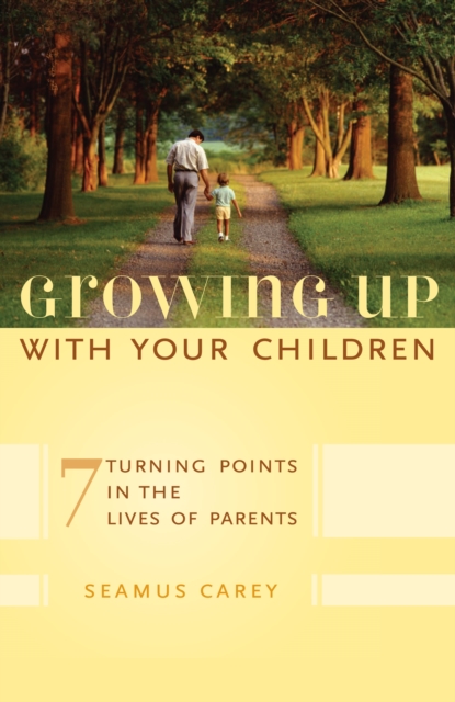 Growing Up with Your Children : 7 Turning Points in the Lives of Parents, Hardback Book