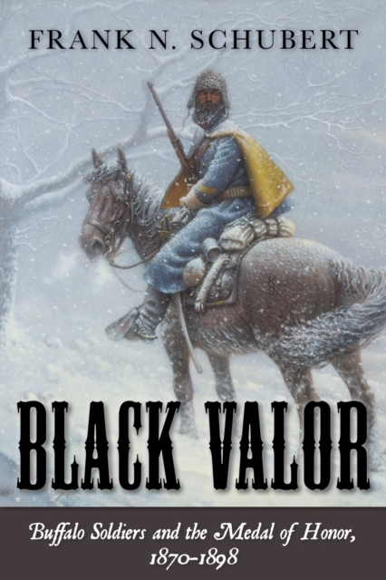 Black Valor : Buffalo Soldiers and the Medal of Honor, 1870-1898, Paperback / softback Book