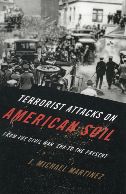 Terrorist Attacks on American Soil : From the Civil War Era to the Present, Hardback Book