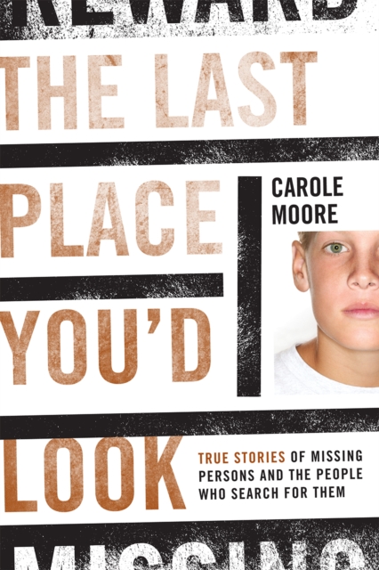 The Last Place You'd Look : True Stories of Missing Persons and the People Who Search for Them, Hardback Book
