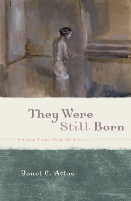 They Were Still Born : Personal Stories about Stillbirth, Paperback / softback Book