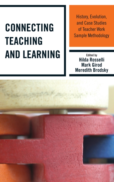 Connecting Teaching and Learning : History, Evolution, and Case Studies of Teacher Work Sample Methodology, Hardback Book