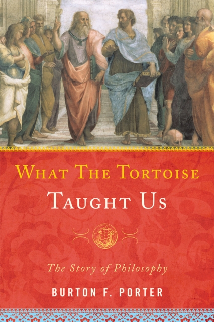 What the Tortoise Taught Us : The Story of Philosophy, Paperback / softback Book