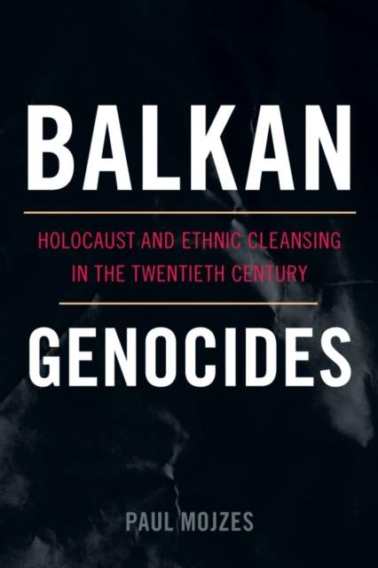 Balkan Genocides : Holocaust and Ethnic Cleansing in the Twentieth Century, Paperback / softback Book