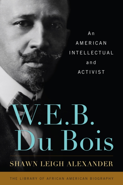 W. E. B. Du Bois : An American Intellectual and Activist, Paperback / softback Book