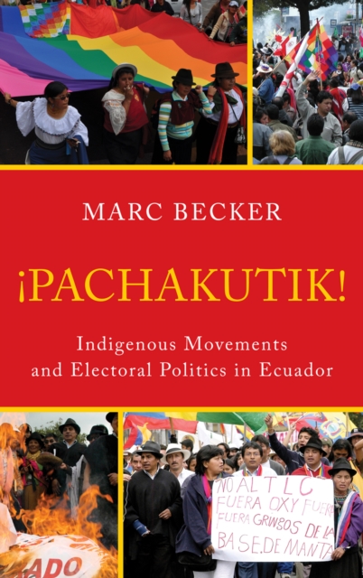 Pachakutik : Indigenous Movements and Electoral Politics in Ecuador, Hardback Book